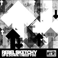 Rebel Sketchy - Up & Down / I Need You