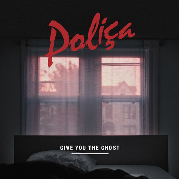 POLIÇA - Give You The Ghost