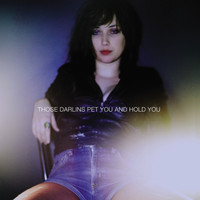 Those Darlins - Pet You And Hold You
