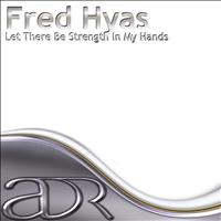 Fred Hyas - Let There Be Strength In My Hands