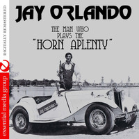 Jay Orlando - The Man Who Plays The Horn Aplenty (Remastered)