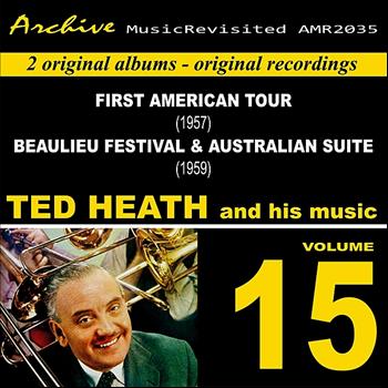 Ted Heath - First American Tour & Beaulieu Jazz Festival & Australian Suite, Vol. 15