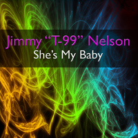 Jimmy "T-99" Nelson - She's My Baby