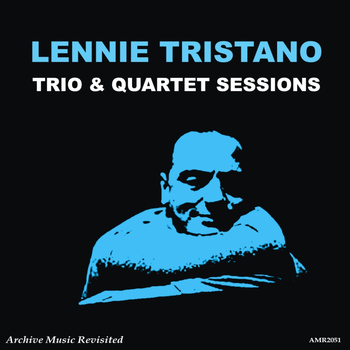 Lennie Tristano - Trio & Quartet Sessions