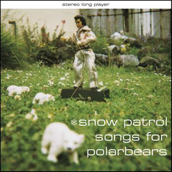 Snow Patrol - Songs for Polarbears (Explicit)