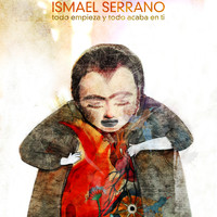 Ismael Serrano - Todo Empieza Y Todo Acaba En Ti