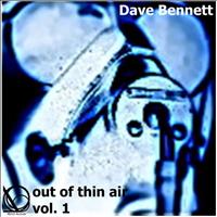 Dave Bennett - Out Of Thin Air, Vol. 1
