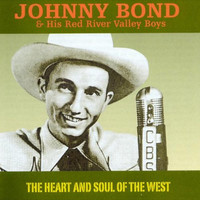 Johnny Bond & his Red River Valley Boys - The Heart and Soul of the West