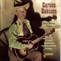 Carson Robison - Blue River Train & Other Cowboy and Country Songs