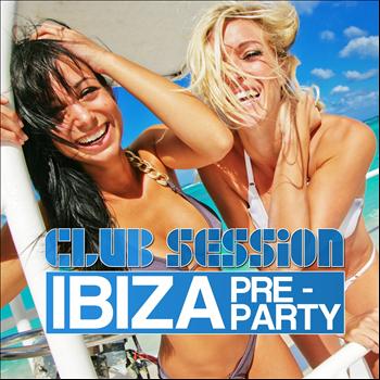 Various Artists - Club Session Ibiza Pre-Party 2012