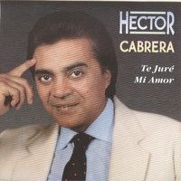 Hector Cabrera - Te Juré Mi Amor