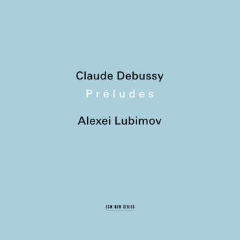 Alexei Lubimov - Claude Debussy: Préludes