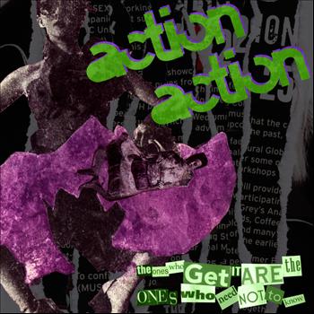 Action Action - The Ones Who Get It Are The Ones Who Need Not To Know