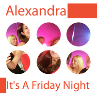 Alexandra - It's a Friday Night