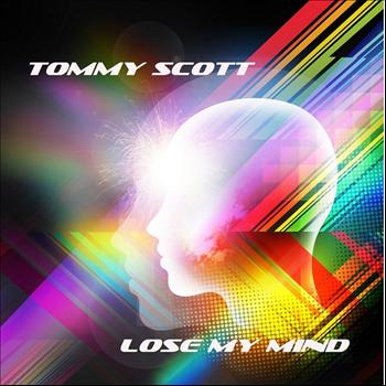Tommy Scott - Lose My Mind