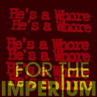 For The Imperium - He's A Whore