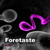 Foretaste - Alone With People Around