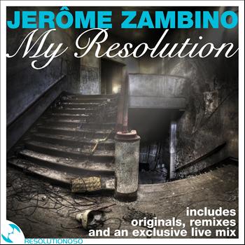 Various Artists - My Resolution By Jerome Zambino (Original, Remixes and Exclusive Live Mix)