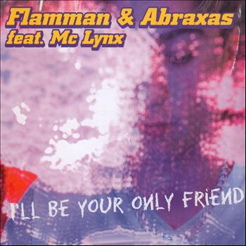 Flamman & Abraxas - I'll Be Your Only Friend