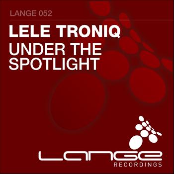 Lele Troniq - Under The Spotlight