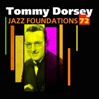 Tommy Dorsey - Jazz Foundations, Vol. 72 (Tommy Dorsey)