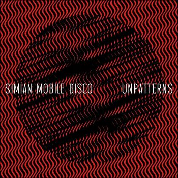 Simian Mobile Disco - Unpatterns (Explicit)