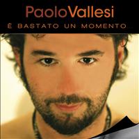 Paolo Vallesi - E' bastato un momento