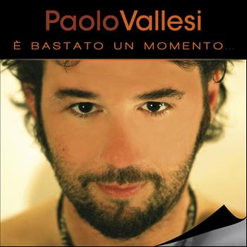 Paolo Vallesi - E' bastato un momento