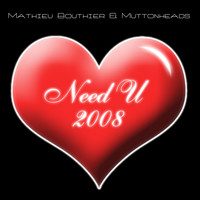 Mathieu Bouthier & Muttonheads - Need U 2008