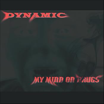 Dynamic - My Mind On Drugs