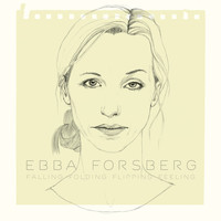 Ebba Forsberg - Falling Folding Flipping Feeling