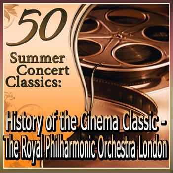 Royal Philharmonic Orchestra London - 50 Summer Concert Classics: History of the Cinema Classics, played by the Royal Philharmonic Orches