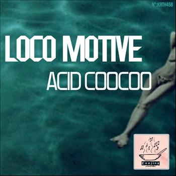 Loco Motive - Acid CooCoo
