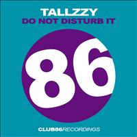 Tallzzy - Do Not Disturb It
