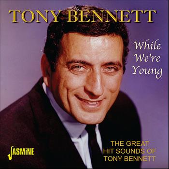 Tony Bennett - While We're Young - The Great Hit Sounds Of Tony Bennett