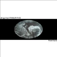 digitalTRAFFIC - Foetus