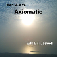 Robert Musso - Robert Musso's Axiomatic with Bill Laswell