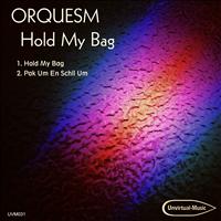 Orquesm - Hold My Bag