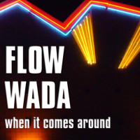 Flow Wada - When It Comes Around