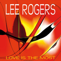 Lee Rogers - Love is the Most - Single
