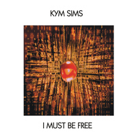Kym Sims - I Must Be Free - Single