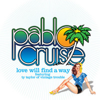 Pablo Cruise - Love Will Find a Way (feat. Ty Taylor)