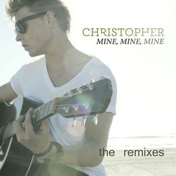 Christopher - Mine, Mine, Mine (The Remixes)