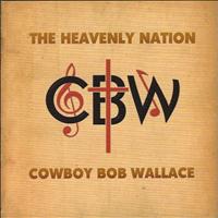 Cowboy Bob Wallace - The Heavenly Nation