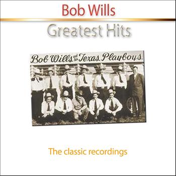 Bob Wills - Greatest Hits of Bob Wills (The Classic Recordings)