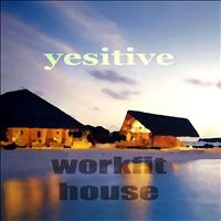 Yesitive - Workfit House