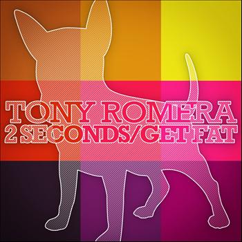 Tony Romera - 2 Seconds / GET FAT