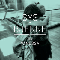 Sys Bjerre - Hey Vanessa
