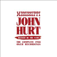 Mississippi John Hurt - Blessed Be the Name: The Complete 1928 Okeh Recordings
