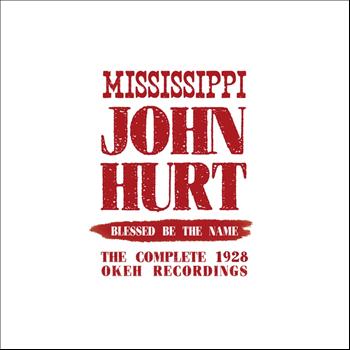 Mississippi John Hurt - Blessed Be the Name: The Complete 1928 Okeh Recordings